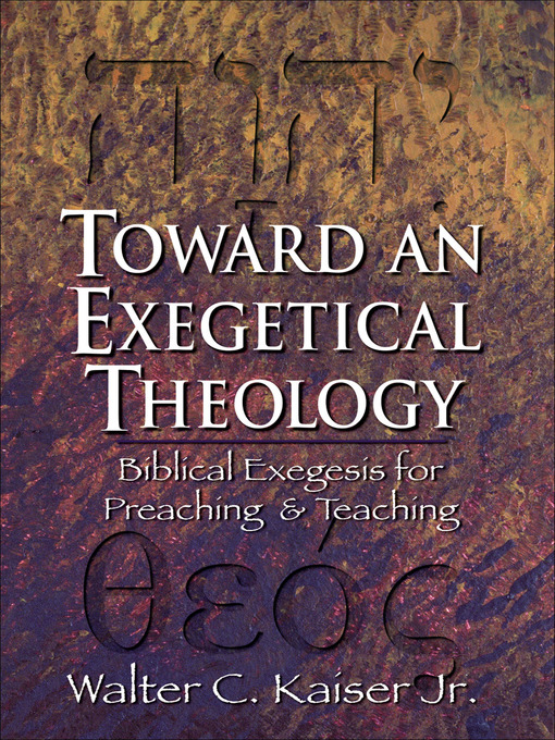 Title details for Toward an Exegetical Theology by Walter C. Jr. Kaiser - Available